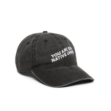 Load image into Gallery viewer, 'YOU ARE ON NATIVE LAND' ORGANIC CAP - DON GREAT
